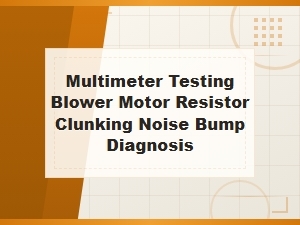 Multimeter Testing for Blower Motor Resistor Clunking Noise Diagnosis